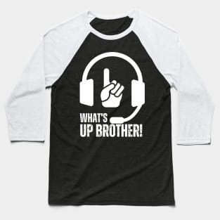 WHAT'S UP BROTHER FUNNY QUOTE Baseball T-Shirt